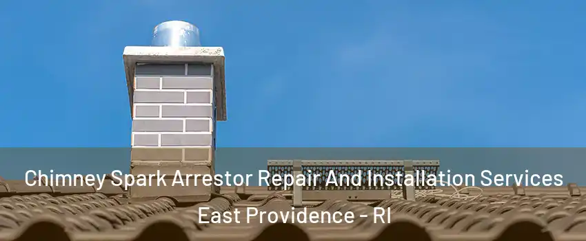  Chimney Spark Arrestor Repair And Installation Services East Providence - RI