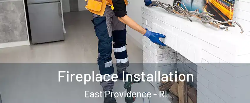  Fireplace Installation East Providence - RI