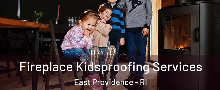  Fireplace Kidsproofing Services East Providence - RI