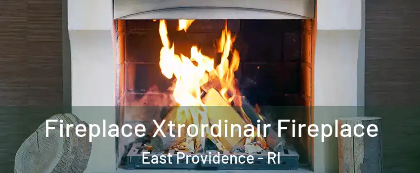  Fireplace Xtrordinair Fireplace East Providence - RI