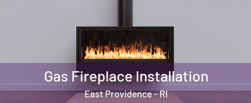 Gas Fireplace Installation East Providence - RI