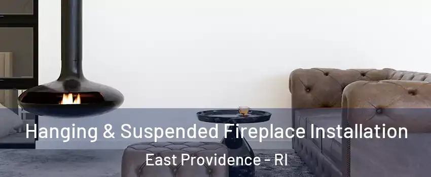  Hanging & Suspended Fireplace Installation East Providence - RI