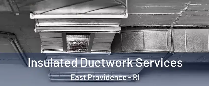  Insulated Ductwork Services East Providence - RI