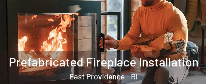  Prefabricated Fireplace Installation East Providence - RI
