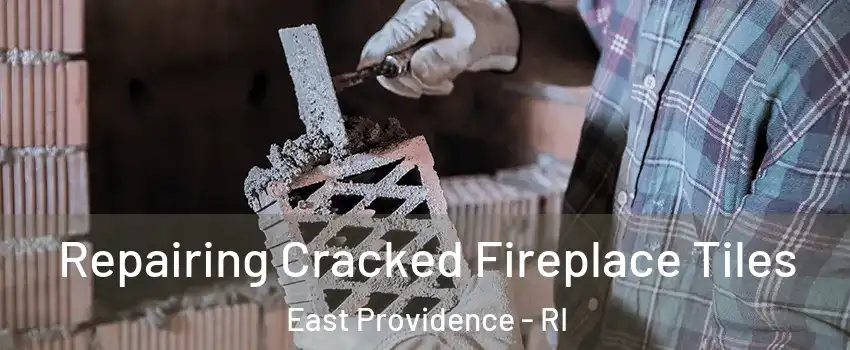  Repairing Cracked Fireplace Tiles East Providence - RI