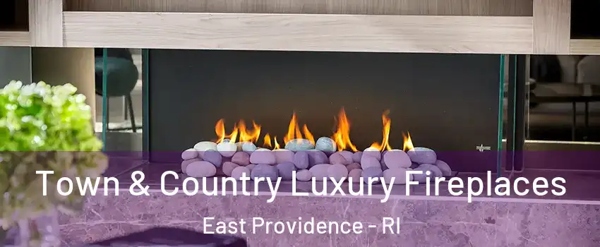  Town & Country Luxury Fireplaces East Providence - RI