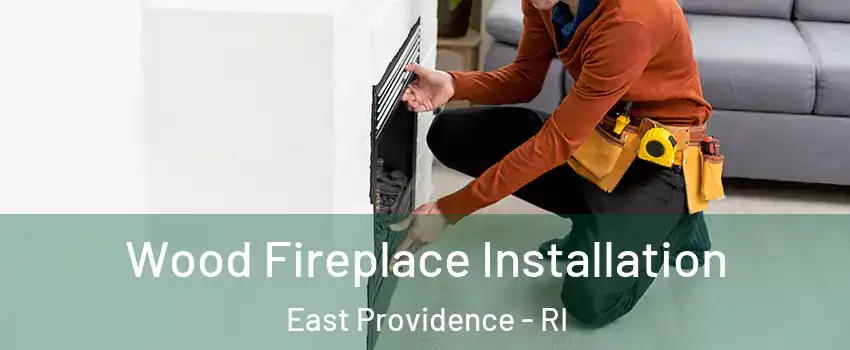  Wood Fireplace Installation East Providence - RI